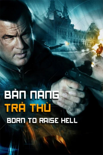 Phim Bản Năng Trả Thù - Born To Raise Hell (2010)