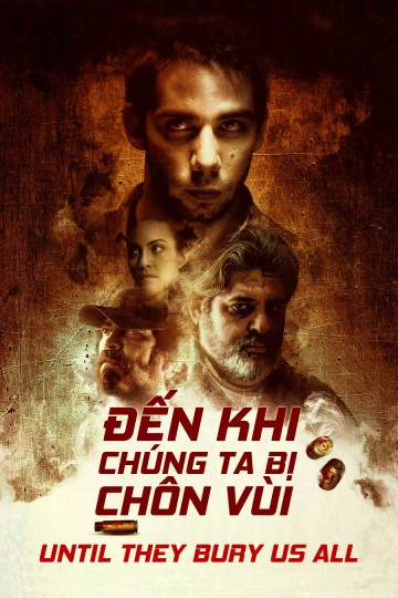 Phim Đến Khi Chúng Ta Bị Chôn Vùi - Until They Bury Us All (2019)