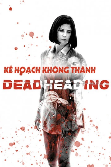 Phim Kế Hoạch Không Thành - Dead Heading (2018)