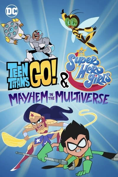 Phim Teen Titans Go! & Các nữ siêu anh hùng DC: Mayhem trong Đa vũ trụ - Teen Titans Go! & DC Super Hero Girls: Mayhem in the Multiverse (2022)